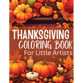 Thanksgiving Coloring Book for Little Artists: Nurturing Creativity and Gratitude, One Page at a Time! - Paperback