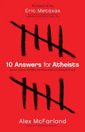 10 Answers for Atheists: How to Have an Intelligent Discussion about the Existence of God - Paperback