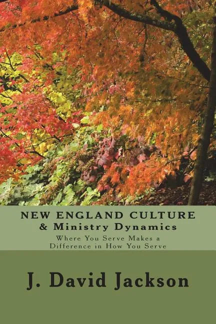 NEW ENGLAND CULTURE & Ministry Dynamics: Where You Serve Makes a Difference in How You Serve - Paperback