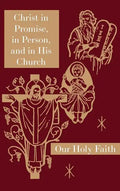 Christ in Promise, in Person, and in His Church: Our Holy Faith Series - Hardcover