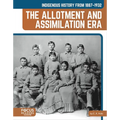 Indigenous History from 1887-1932: The Allotment and Assimilation Era - Library Binding