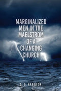 Marginalized Men In The Maelstrom Of A Changing Church - Paperback