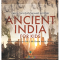 Ancient India for Kids - Early Civilization and History Ancient History for Kids 6th Grade Social Studies - Hardcover