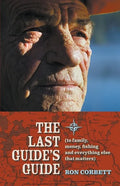 The Last Guide's Guide: To family, money, fishing, and everything else that matters - Paperback