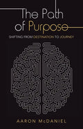 The Path of Purpose: Shifting from Destination to Journey - Paperback