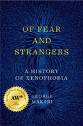 Of Fear and Strangers: A History of Xenophobia - Hardcover