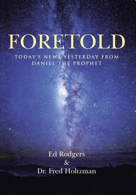 Foretold: Today's News Yesterday from Daniel the Prophet - Hardcover