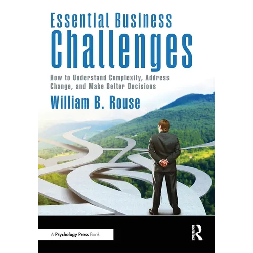 Essential Business Challenges: How to Understand Complexity, Address Change, and Make Better Decisions - Paperback