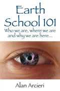 Earth School 101: Who we are, where we are and why we are here... - Paperback