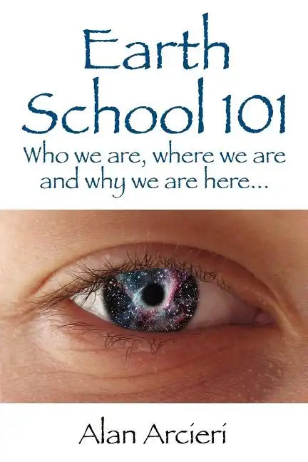 Earth School 101: Who we are, where we are and why we are here... - Paperback