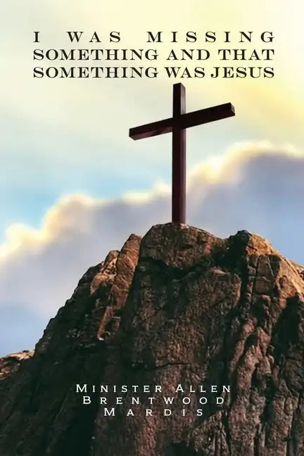 I was Missing Something and That Something Was Jesus - Paperback