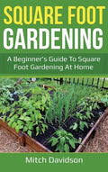 Square Foot Gardening: A Beginner's Guide to Square Foot Gardening at Home - Hardcover