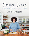 Simply Julia: 110 Easy Recipes for Healthy Comfort Food - Hardcover