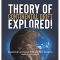 Theory of Continental Drift Explored! Explaining Continental Drift and Plate Tectonics Grade 6-8 Earth Science - Hardcover