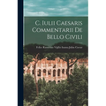 C. Iulii Caesaris Commentarii de Bello Civili - Paperback