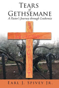 Tears of Gethsemane: A Pastor's Journey through Leukemia - Paperback