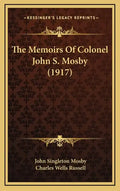 The Memoirs Of Colonel John S. Mosby (1917) - Hardcover