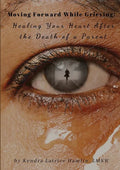 Moving Forward While Grieving: Healing Your Heart After the Death of a Parent - Paperback