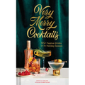 Very Merry Cocktails: 50+ Festive Drinks for the Holiday Season - Hardcover