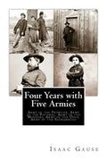 Four Years with Five Armies: Army of the Frontier, Army of the Potomac, Army of the Missouri, Army of the Ohio, Army of the Shenandoah - Paperback