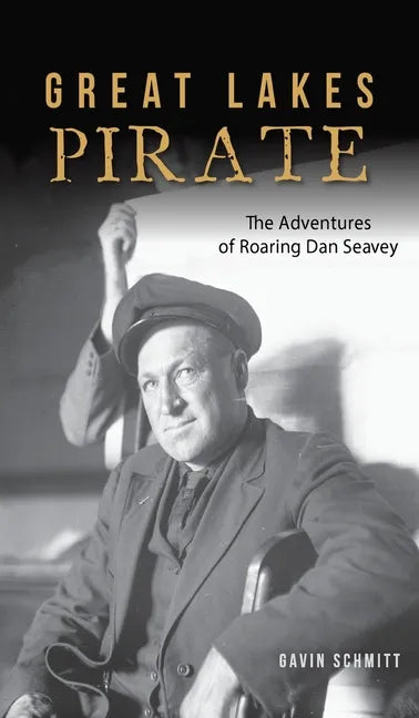Great Lakes Pirate: The Adventures of Roaring Dan Seavey - Hardcover