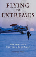 Flying to Extremes: Memories of a Northern Bush Pilot - Paperback