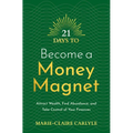 21 Days to Become a Money Magnet: Attract Wealth, Find Abundance, and Take Control of Your Finances - Paperback