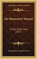 The Bluejacket's Manual: United States Navy (1917) - Hardcover
