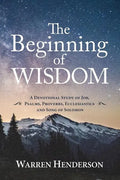 The Beginning of Wisdom - A Devotional Study of Job, Psalms, Proverbs, Ecclesiastes, and Song of Solomon - Paperback