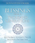 Blessings from a Thousand Generations: What Our Biblical Ancestors Can Teach Us about Healing Our Families Today - Paperback