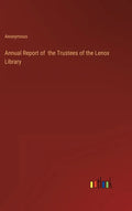 Annual Report of the Trustees of the Lenox Library - Hardcover