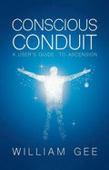 Conscous Conduit: A User's Guide to Ascension - Paperback