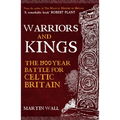 Warriors and Kings: The 1500-Year Battle for Celtic Britain - Paperback