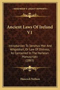Ancient Laws Of Ireland V1: Introduction To Senchus Mor And Athgabhail, Or Law Of Distress, As Contained In The Harleian Manuscripts (1865) - Paperback