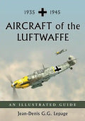 Aircraft of the Luftwaffe, 1935-1945: An Illustrated Guide - Paperback