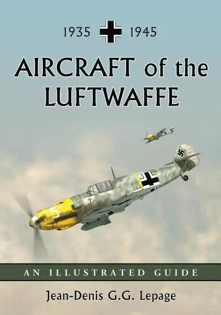 Aircraft of the Luftwaffe, 1935-1945: An Illustrated Guide - Paperback