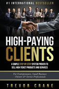 High Paying Clients for Life: A Simple Step By Step System Proven To Sell High Ticket Products And Services - Paperback