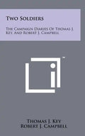 Two Soldiers: The Campaign Diaries Of Thomas J. Key, And Robert J. Campbell - Hardcover
