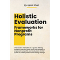 Holistic Evaluation Frameworks for Nonprofit Programs - Paperback