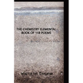 The Chemistry Elemental Book of 118 Poems - Hardcover