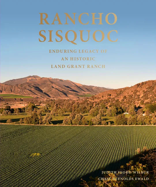 Rancho Sisquoc: Enduring Legacy of an Historic Land Grant Ranch - Hardcover