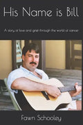 His Name is Bill: A story of love and grief through the world of cancer - Paperback