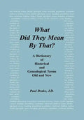 What Did They Mean By That? A Dictionary of Historical and Genealogical Terms, Old and New - Hardcover