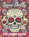 Sugar Skull Coloring Book: A Day of the Death Sugar Skulls Coloring Book With Big Skulls Designs Stress Reliving For Adults Relaxation - Paperback