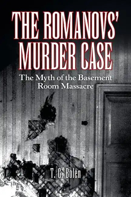 The Romanovs' Murder Case: The Myth of the Basement Room Massacre - Paperback