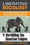 Liberating Sociology: From Newtonian Toward Quantum Imaginations: Volume 1: Unriddling the Quantum Enigma - Paperback