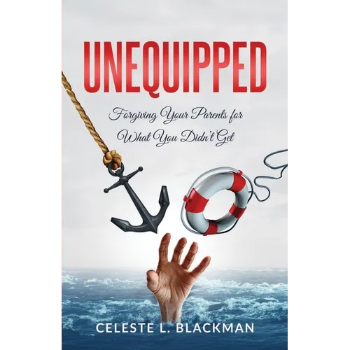 Unequipped: Forgiving Your Parents for What You Didn't Get - Paperback