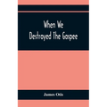 When We Destroyed The Gaspee: A Story Of Narragansett Bay In 1772 - Paperback
