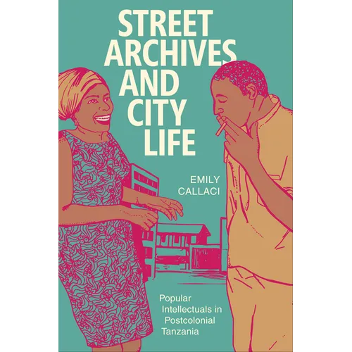 Street Archives and City Life: Popular Intellectuals in Postcolonial Tanzania - Paperback