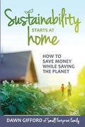 Sustainability Starts at Home: How to Save Money While Saving the Planet - Paperback